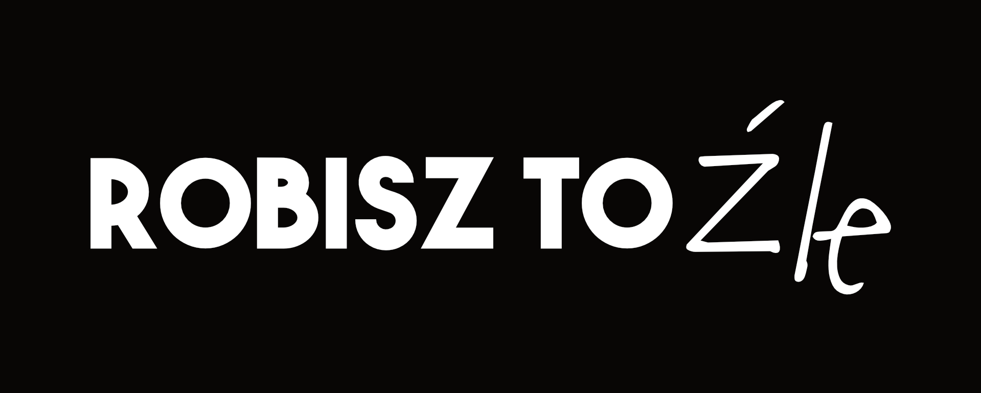 Robisz to źle